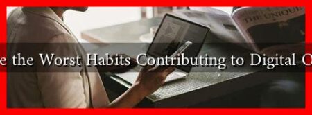 What Are the Worst Habits Contributing to Digital Overload?