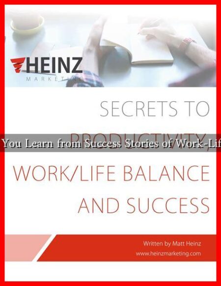 What Can You Learn from Success Stories of Work-Life Balance? What Can You Learn from Success Stories of Work-Life Balance?