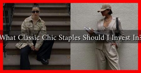 What Classic Chic Staples Should I Invest In? What Classic Chic Staples Should I Invest In?