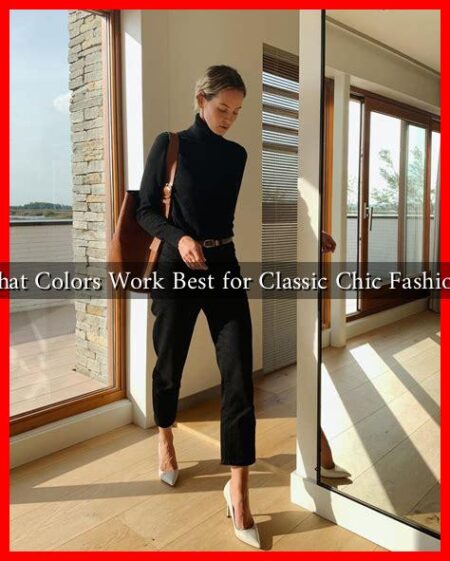 What Colors Work Best for Classic Chic Fashion?