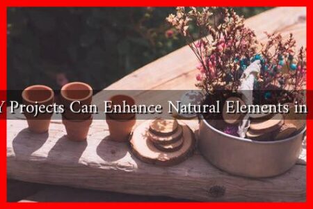 What DIY Projects Can Enhance Natural Elements in Interiors?