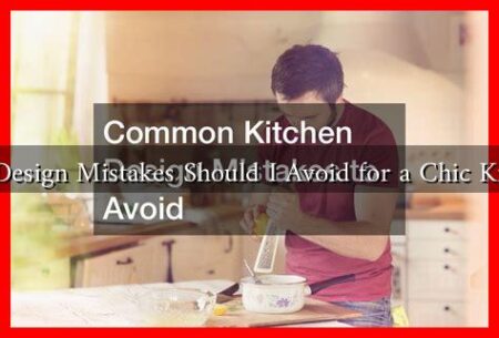 What Design Mistakes Should I Avoid for a Chic Kitchen?