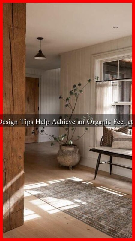 What Design Tips Help Achieve an Organic Feel at Home?