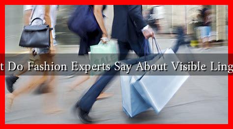 What Do Fashion Experts Say About Visible Lingerie? What Do Fashion Experts Say About Visible Lingerie?