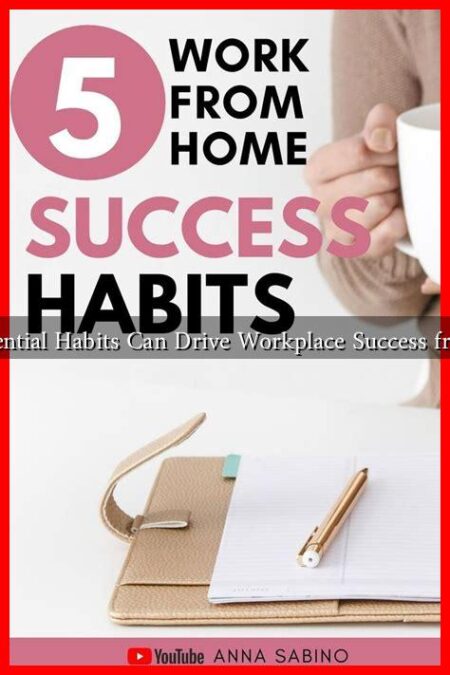 What Essential Habits Can Drive Workplace Success from Home