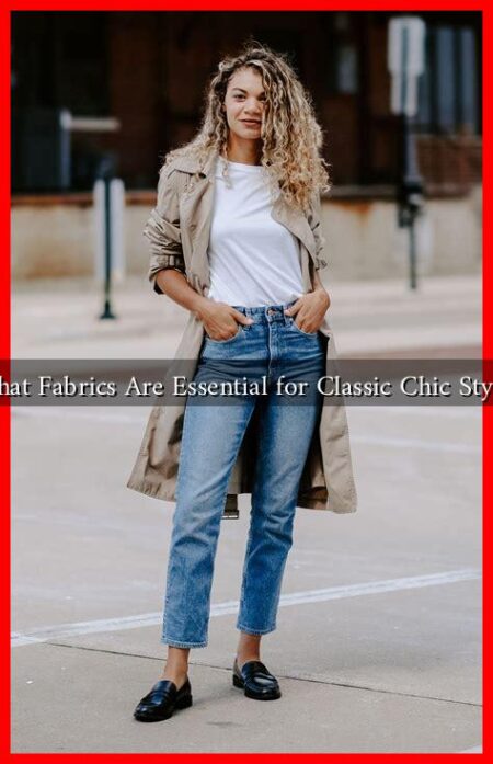 What Fabrics Are Essential for Classic Chic Style?