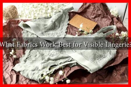 What Fabrics Work Best for Visible Lingerie?