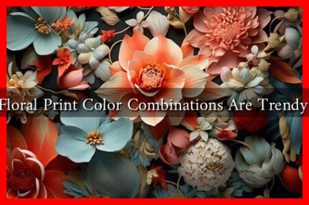 What Floral Print Color Combinations Are Trendy Now?