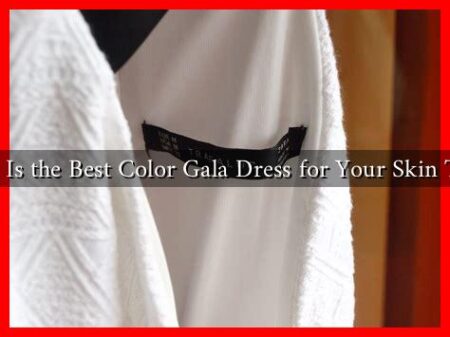 What Is the Best Color Gala Dress for Your Skin Tone? What Is the Best Color Gala Dress for Your Skin Tone?