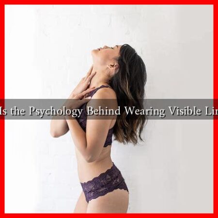 What Is the Psychology Behind Wearing Visible Lingerie?