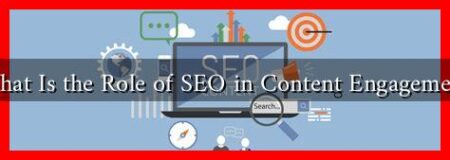 What Is the Role of SEO in Content Engagement