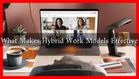 What Makes Hybrid Work Models Effective