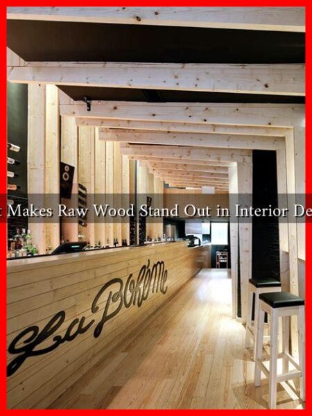 What Makes Raw Wood Stand Out in Interior Design?