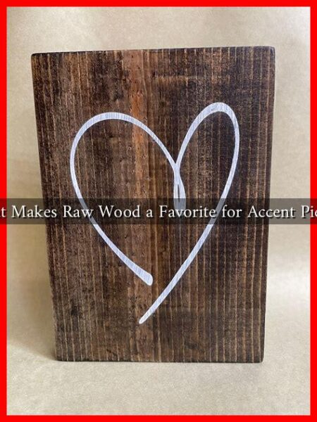 What Makes Raw Wood a Favorite for Accent Pieces?