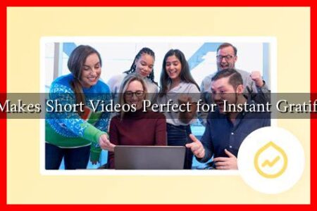 What Makes Short Videos Perfect for Instant Gratification
