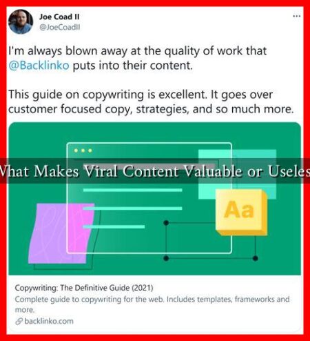 What Makes Viral Content Valuable or Useless