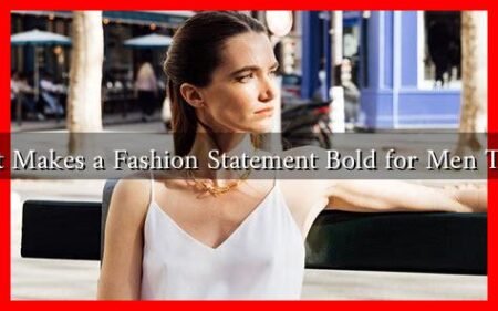 What Makes a Fashion Statement Bold for Men Today