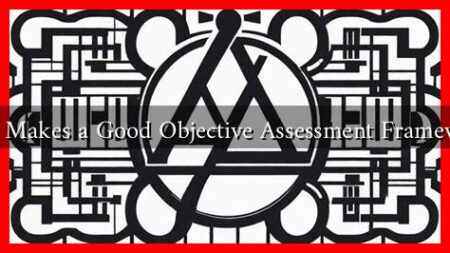 What Makes a Good Objective Assessment Framework? What Makes a Good Objective Assessment Framework?