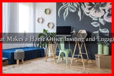 What Makes a Home Office Inviting and Engaging?