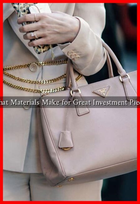 What Materials Make for Great Investment Pieces