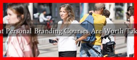 What Personal Branding Courses Are Worth Taking? What Personal Branding Courses Are Worth Taking?
