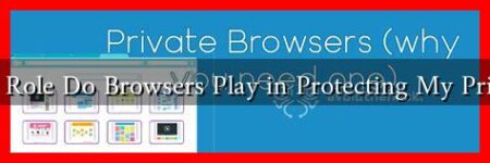 What Role Do Browsers Play in Protecting My Privacy?