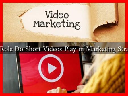 What Role Do Short Videos Play in Marketing Strategies