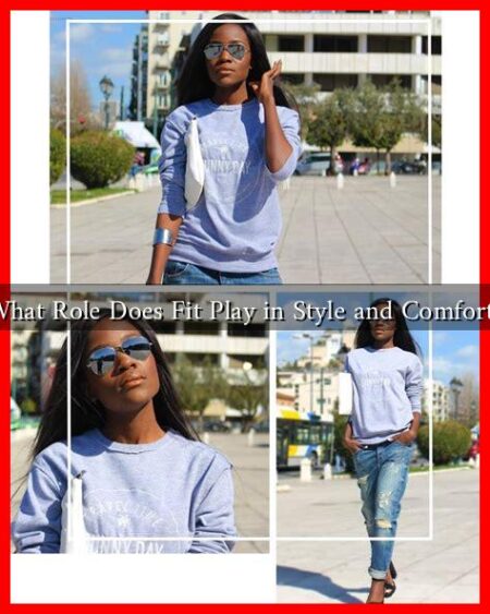 What Role Does Fit Play in Style and Comfort?