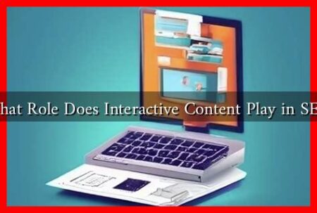 What Role Does Interactive Content Play in SEO