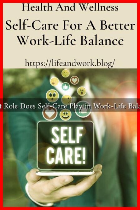 What Role Does Self-Care Play in Work-Life Balance?