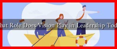 What Role Does Vision Play in Leadership Today