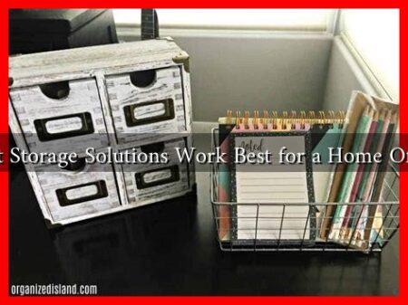 What Storage Solutions Work Best for a Home Office? What Storage Solutions Work Best for a Home Office?