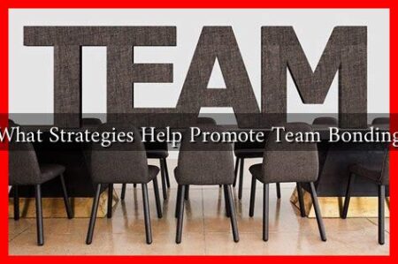 What Strategies Help Promote Team Bonding What Strategies Help Promote Team Bonding