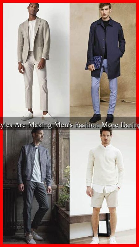 What Styles Are Making Men’s Fashion More Daring Today What Styles Are Making Men's Fashion More Daring Today