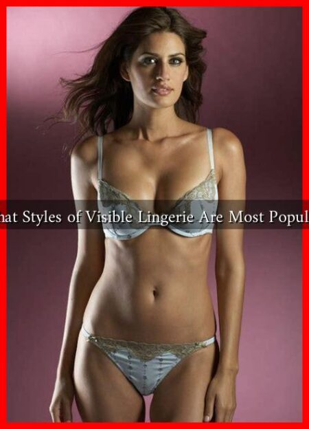 What Styles of Visible Lingerie Are Most Popular?