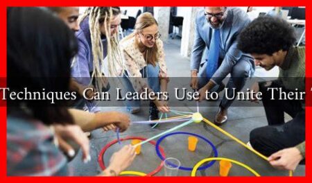 What Techniques Can Leaders Use to Unite Their Teams