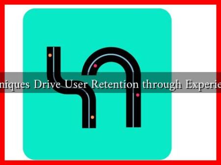 What Techniques Drive User Retention through Experience Design