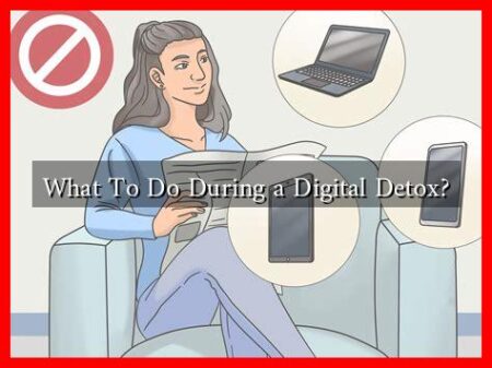 What To Do During a Digital Detox? What To Do During a Digital Detox?