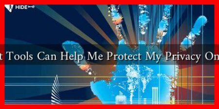 What Tools Can Help Me Protect My Privacy Online?