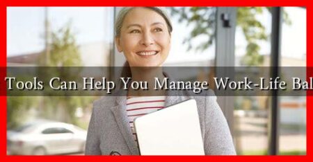 What Tools Can Help You Manage Work-Life Balance?