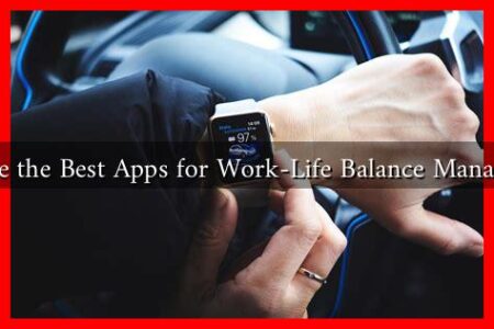 What are the Best Apps for Work-Life Balance Management? What are the Best Apps for Work-Life Balance Management?