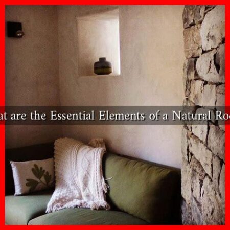 What are the Essential Elements of a Natural Room? What are the Essential Elements of a Natural Room?