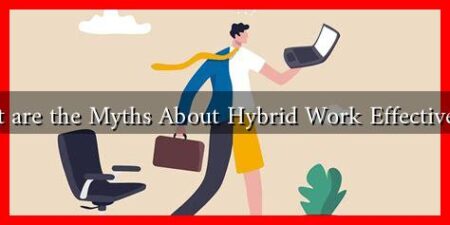 What are the Myths About Hybrid Work Effectiveness What are the Myths About Hybrid Work Effectiveness