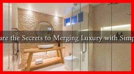What are the Secrets to Merging Luxury with Simplicity?