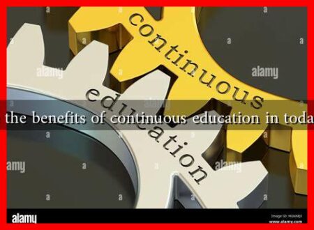 What are the benefits of continuous education in today’s world What are the benefits of continuous education in today's world