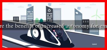What are the benefits of increased autonomy for employees