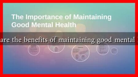 What are the benefits of maintaining good mental health What are the benefits of maintaining good mental health