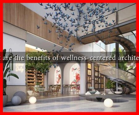 What are the benefits of wellness-centered architecture