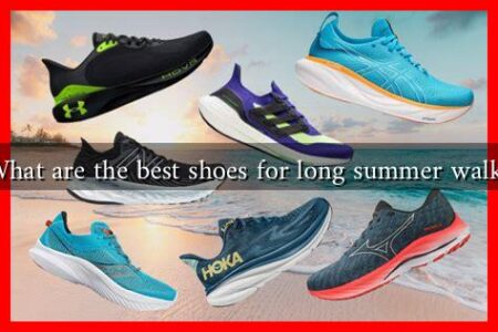 What are the best shoes for long summer walks What are the best shoes for long summer walks