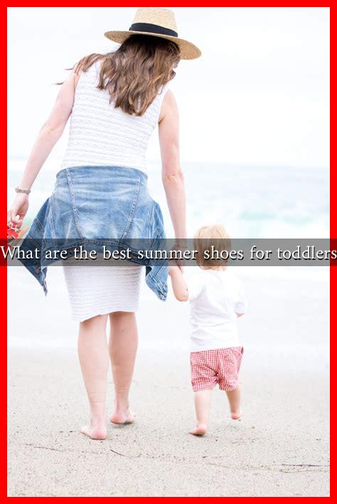 What are the best summer shoes for toddlers What are the best summer shoes for toddlers